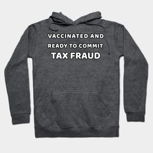 Vaccinated and Ready to Commit Tax Fraud Hoodie